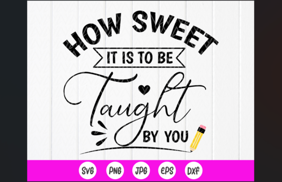 How Sweet It Is to Be Taught by You Svg