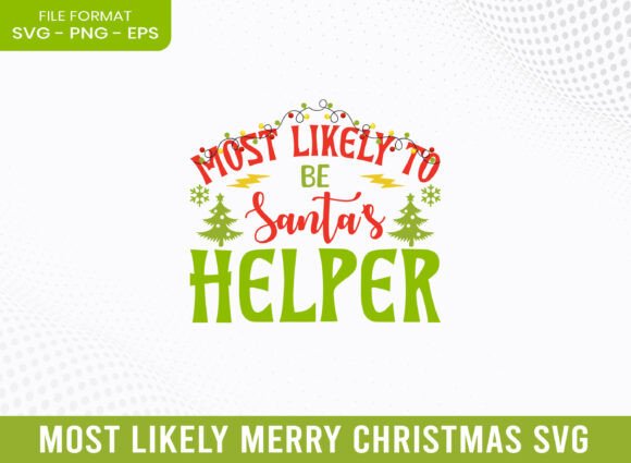 Most Likely Santa’s Helper Christmas SVG