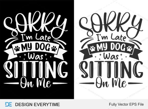 Sorry I m Late MY Dog Was Sitting on Me